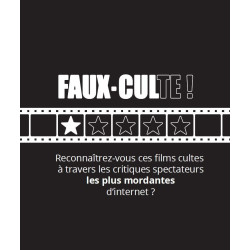 Faux Cul-tes : 220 critiques spectateurs improbables sur des films tellement cultes