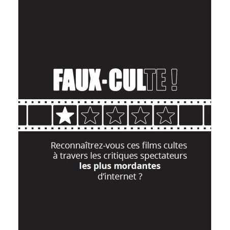 Faux Cul-tes : 220 critiques spectateurs improbables sur des films tellement cultes